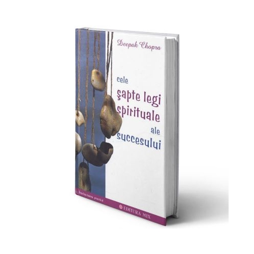 Cele sapte legi spirituale ale succesului - Deepak Chopra