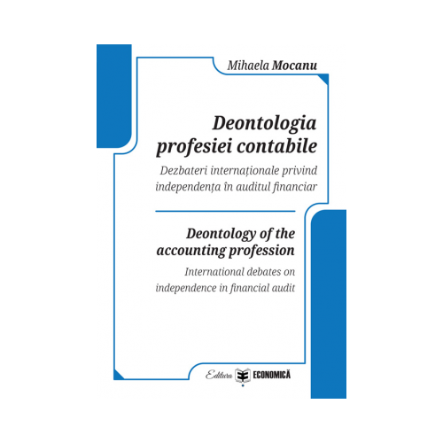Deontologia profesiei contabile. Dezbateri internationale privind independenta in auditul financiar - Mihaela Mocanu
