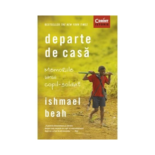 Departe de casa. Memoriile unui copil-soldat - Ishmael Beah