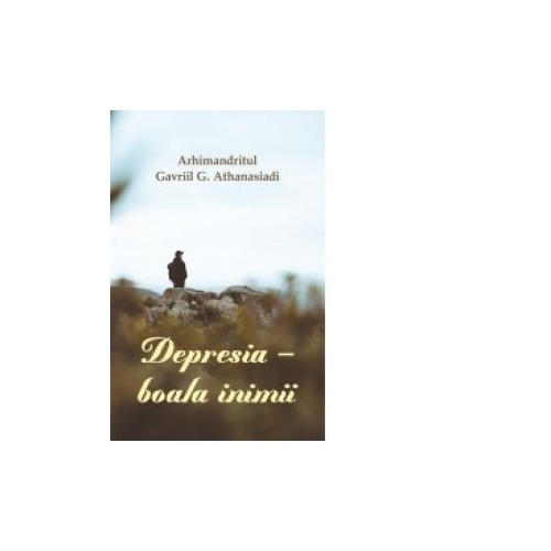 Depresia, boala inimii - Arhimandritul Gavriil G. Athanasiadi