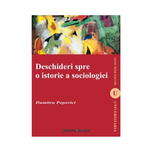Deschideri spre o istorie a sociologiei - Dumitru Popovici