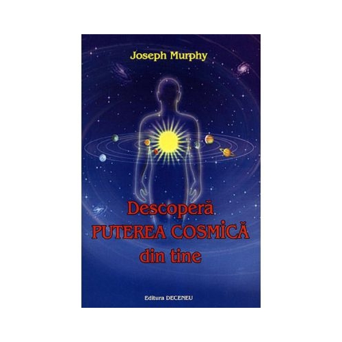 Descopera puterea cosmica din tine - Joseph Murphy