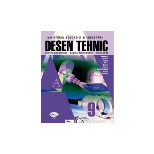 Desen tehnic. Manual pentru clasa a IX-a - Gabriela Lichiardopol, Eugenia Adriana Ghita, Viorel Ghita