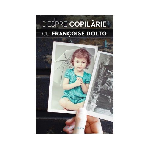 Despre copilarie - Francoise Dolto