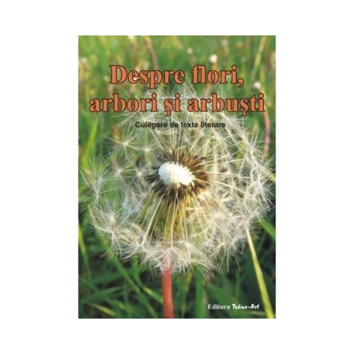 Despre, flori, arbori si arbusti. Culegere de texte literare