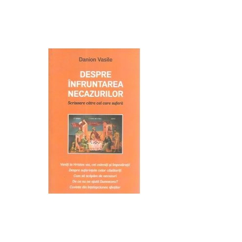 Despre infruntarea necazurilor - Danion Vasile