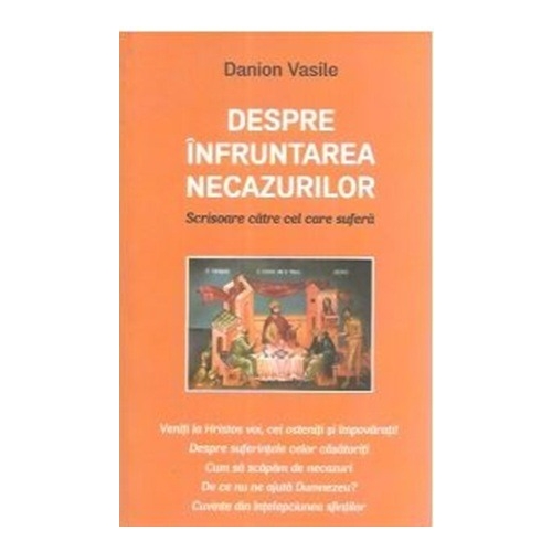 Despre infruntarea necazurilor - Danion Vasile