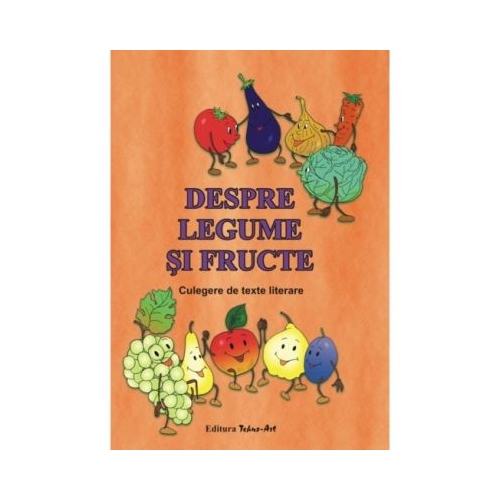 Despre legume si fructe. Culegere de texte literare
