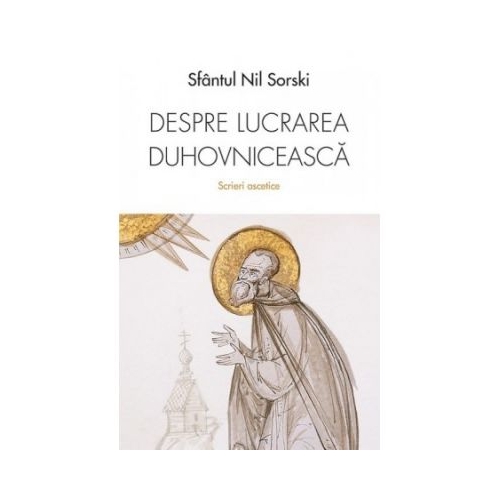 Despre lucrarea duhovniceasca. Scrieri ascetice - Sfantul Nil Sorski
