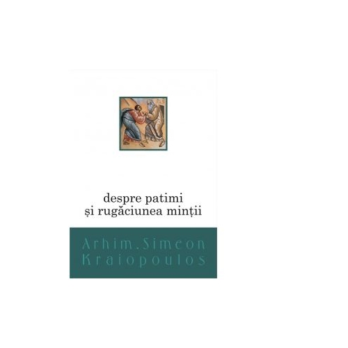 Despre patimi si rugaciunea mintii - Arhim. Simeon Kraiopoulos