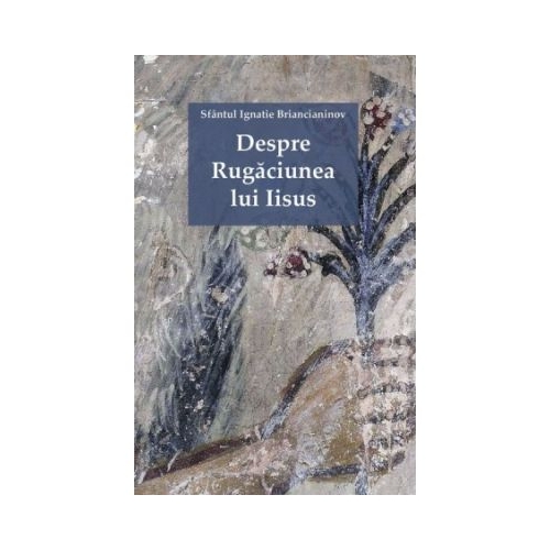 Despre Rugaciunea lui Iisus - Sfantul Ignatie Briancianinov