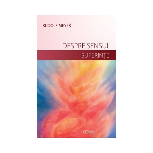 Despre sensul suferintei si despre dezvoltarea vietii launtrice - Rudolf Meyer