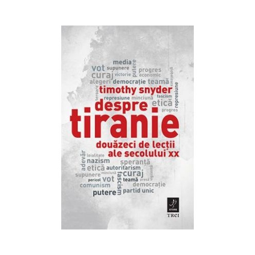 Despre tiranie. Douazeci de lectii ale secolului XX - Timothy Snyder