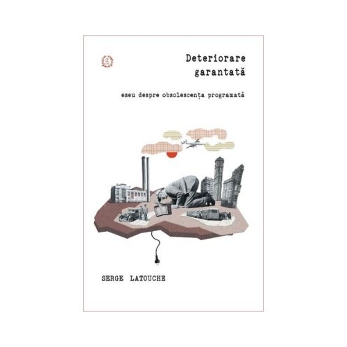 Deteriorare garantata! - Serge Latouche
