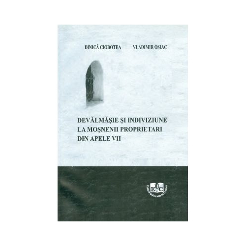 Devalmasie si indiviziune la mosnenii proprietari din Apele Vii - Dinica Ciobotea, Vladimir Osiac