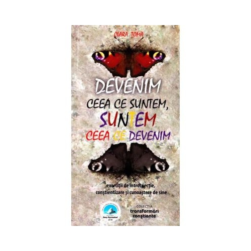 Devenim ceea ce suntem, suntem ceea ce devenim - Clara Toma