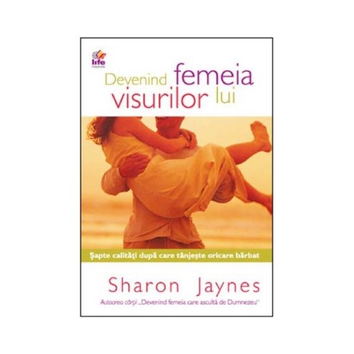 Devenind femeia visurilor lui - Sharon Jaynes