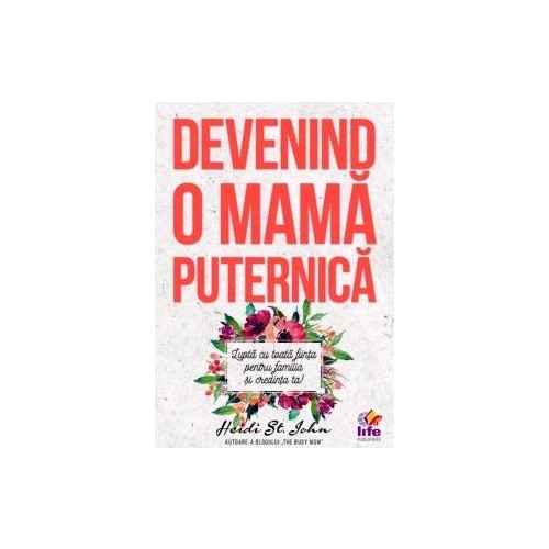 Devenind o mama puternica - Heidi St. John