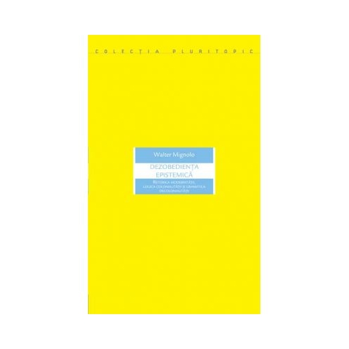 Dezobedienta epistemica - Mignolo Walter