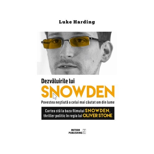 Dezvaluirile lui SNOWDEN - Povestea nestiuta a celui mai cautat om din lume - Luke Harding