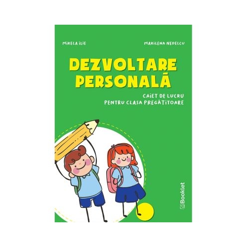 Dezvoltare personala Caiet de lucru pentru clasa pregatitoare - Mirela Ilie, Marilena Nedelcu, editura Booklet