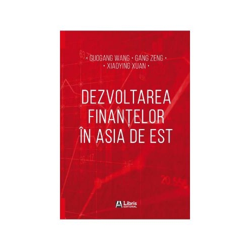 Dezvoltarea finantelor in Asia de Est - Guogang Wang, Gang Zeng, Xiaoying Xuan