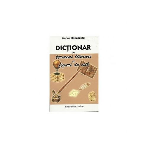 Dictionar de termeni literari si figuri de stil - Marina Robanescu