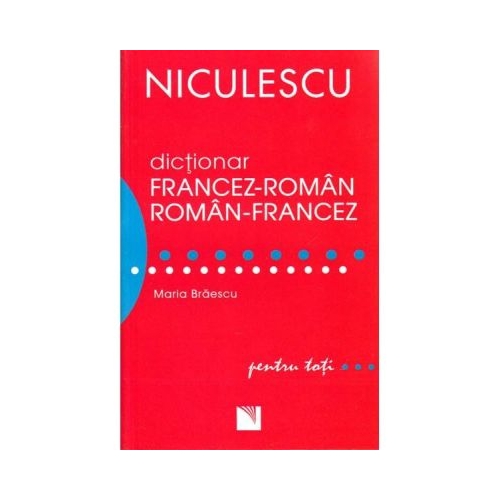 Dictionar francez-roman/roman-francez. Pentru toti - Maria Braescu