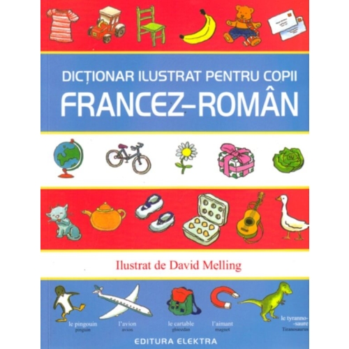 Dictionar ilustrat pentru copii francez-roman - Ilustrat de David Melling, editura Aquila