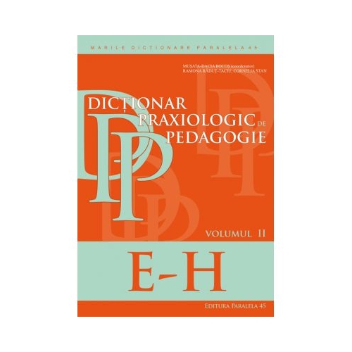 Dictionar praxiologic de pedagogie. Volumul II (E-H) - Musata Bocos