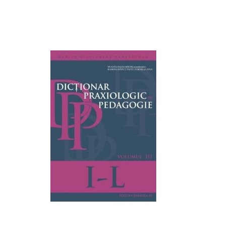Dictionar praxiologic de pedagogie. Volumul III (I-L) - Musata-Dacia Bocos