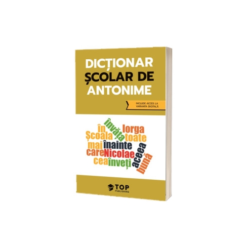Dictionar scolar de antonime (include acces la varianta digitala)