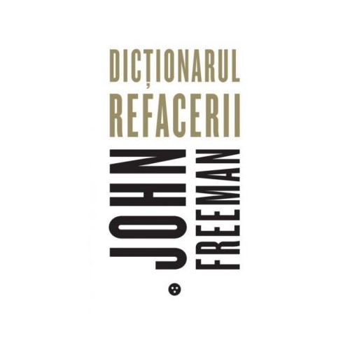 Dictionarul refacerii - John Freeman
