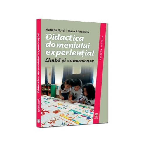 Didactica domeniului experiential. Limba si comunicare - Mariana Norel