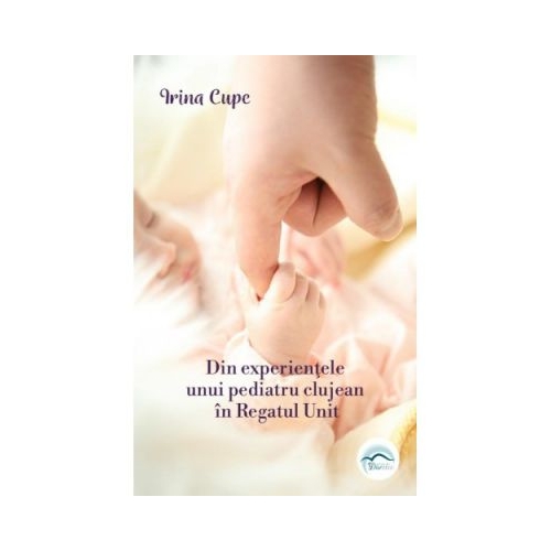 Din experientele unui pediatru clujean in Regatul Unit - Irina Cupe