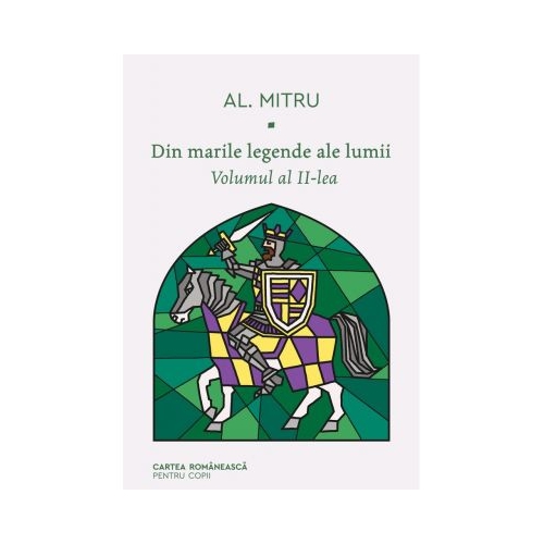Din marile legende ale lumii. Volumul al II-lea - Alexandru Mitru, editura Cartea Romaneasca