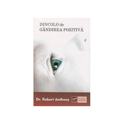 Dincolo de gandirea pozitiva - Robert Anthony