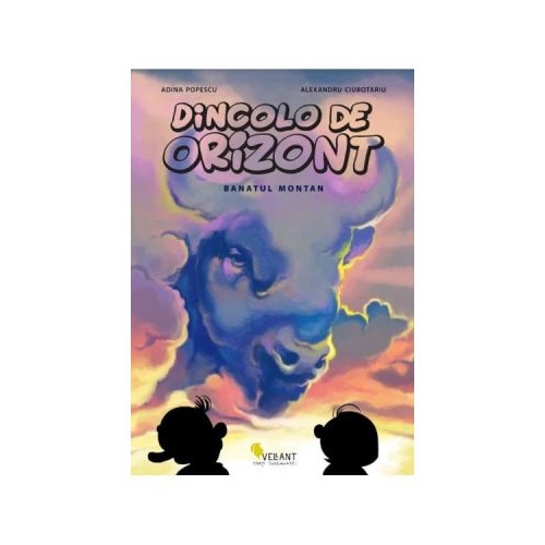 Dincolo de orizont vol. 1. Banatul montan - Adina Popescu, Alexandru Ciubotariu