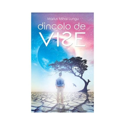 Dincolo de vise - Marius Mihai Lungu