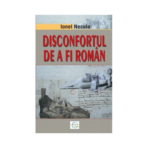 Disconfortul de a fi roman - Ionel Necula