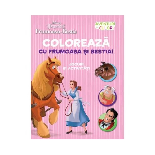 Disney: Frumoasa si Bestia. Coloreaza cu frumoasa si Bestia. Aventuri in culori