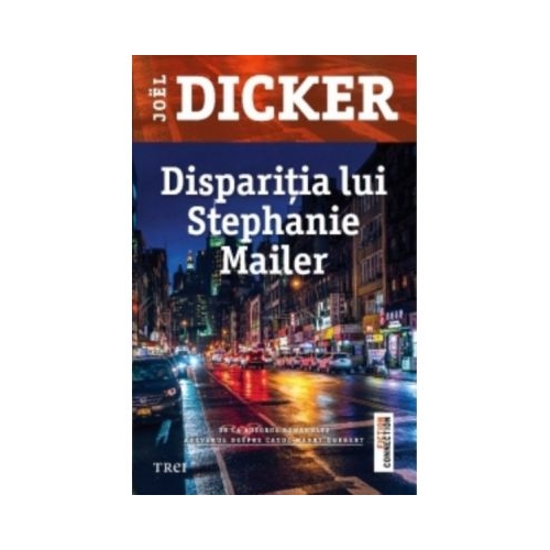 Disparitia lui Stephanie Mailer - Joel Dicker. Traducere de Doru Mares Thriller Trei
