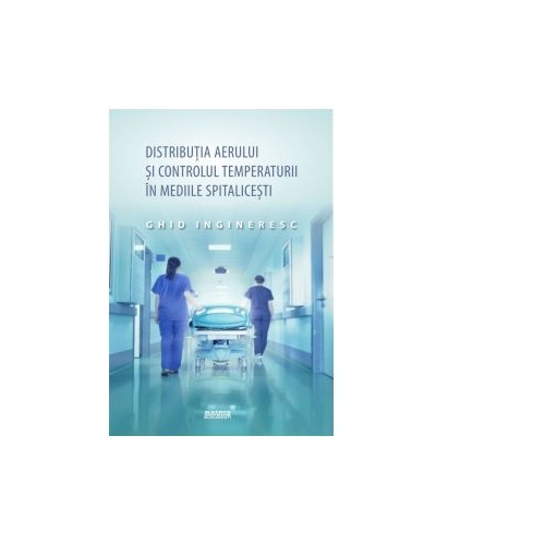 Distributia aerului si controlul temperaturii in mediile spitalicesti. Ghid ingineresc