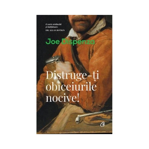 Distruge-ti obiceiurile nocive - Joe Dispenza