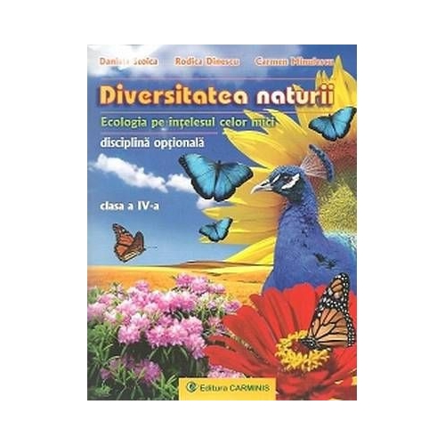DIVERSITATEA NATURII. Ecologia pe intelesul celor mici - clasa a IV-a (Daniela Stoica), editura Carminis