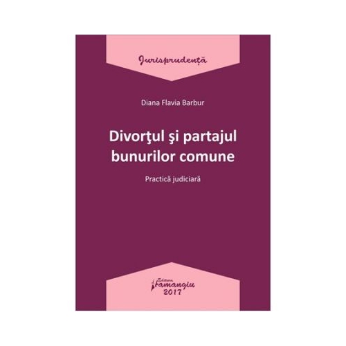 Divortul si partajul bunurilor comune - Diana Flavia Barbur