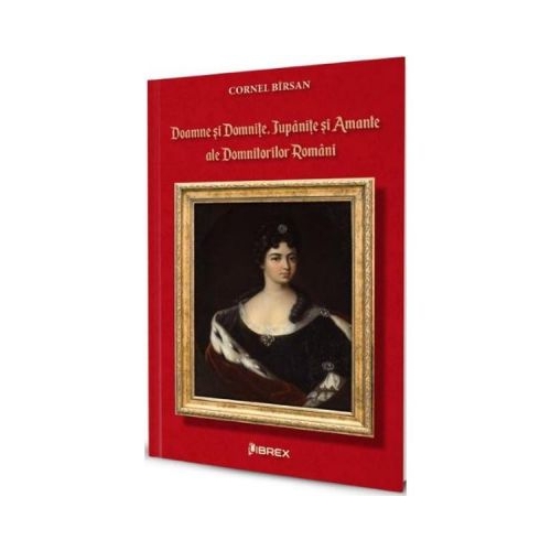 Doamne si domnite, Jupanite si amante ale domnitorilor romani - Cornel Birsan