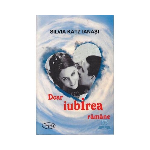 Doar iubirea ramane - Silvia Katz Ianasi