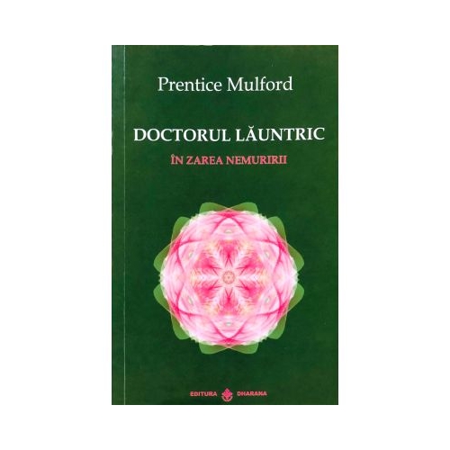 Doctorul Launtric. In zarea nemuririi - Prentice Mulford