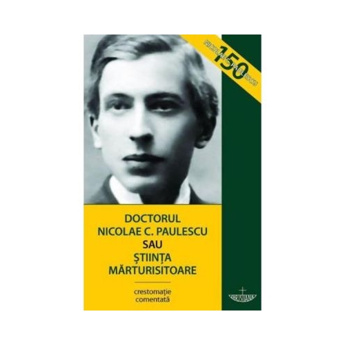 Doctorul Nicolae C. Paulescu sau stiinta marturisitoare - Razvan Codrescu, Constantin Nicolae Paulescu